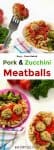 Pork and zucchini meatball on a fork next to a plate of pasta and meatballs over a second image of meatballs and pasta on two plates with title text between the images.