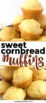 A large pile of sweet cornbread muffins stacked high and shown closed up with a text title overlay.