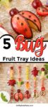 Assorted fruit pieces arranged into bug shapes, including ladybugs and caterpillars, displayed on trays. Text reads: "5 Bug Fruit Tray Ideas." Perfect for creative fruit bug snacks at parties or kids' gatherings.