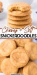 Tall image with stacked snickerdoodles from the side on a counter with the top cookie missing a bite, and an image of piled snickerdoodle cookies from overhead close up with title text overlay between the two images.