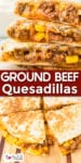 Close up of the side of stacked cheesy beef quesadillas stacked on top of a second image of quesadillas close up from overhead sliced with title text overlay between the images.