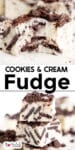 Close up of a piece of cookies and cream fudge missing a bite on top of a second image of stacked cookies and cream fudge with title text overlay between the images.