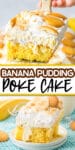 A piece of banana poke cake being lifted from the pan with a spatula on top of an image of banana poke cake on a plate with title text overlay between the images.