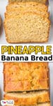 Up close in a loaf of pineapple banana bread slice and an overhead view of the loaf in thick slices with a title text overlay in between the two images.