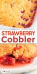 Close up of strawberry cobbler in a baking pan and close up from the side on a plate with title text overlay in between the images.