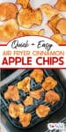 Close up of apple chips on top of an image of apple chips in an air fryer basket from above with text title overlay in between.