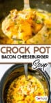 Crock pot bacon cheeseburger soup being ladled close up and a look into the slow cooker from above with title text overlay between the two images.