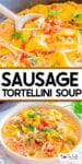 Sausage tortellini soup in a bowl with a second image of a close up of the soup in the pan being scooped with a spoon. Title text overlay between the two images.