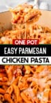 One pot easy chicken parmesan pasta being scooped from a pot and a view of noodles, cheese and chicken with title text in between the images.