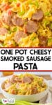 One pot cheesy smoked sausage pasta both super close up and stacked in a bowl from the side with title text between the images.