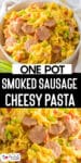 One pot smoked sausage cheesy pasta very close up and a second image in a bowl with title text between the images.