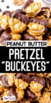 Peanut butter pretzel buckeyes stacked in a pile close up with title text overlay between the images.