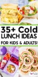 A collage image promoting "35+ Cold Lunch Ideas for Kids & Adults!" featuring an egg salad sandwich, a chicken wrap, a bento box with pasta salad, and italian pinwheel roll-ups.