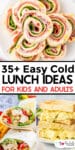 An image featuring a variety of cold lunch ideas, including italian pinwheels, a chicken wrap, and an egg salad sandwich. Text reads "35+ Easy Cold Lunch Ideas for Kids and Adults.