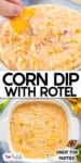 A bowl of corn dip with Rotel with a chip being dipped in a bowl on top of a second image of the dip in the baking pan. Title text in between the images.