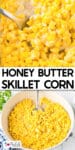 Creamy corn being scooped by a spoon on top of an image of skillet honey butter corn being stirred in the pan with title text between the images.