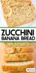 Slices of zucchini banana bread on a plate missing a bite above a second image of thick slices of zucchini banana bread with title text in between the images.