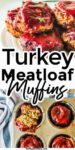 Close-up of turkey meatloaf muffins topped with bbq sauce on top of a second image of meatloaf muffins in a muffin tin with title text in between the images.