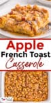 Image of an apple French toast casserole slice on a plate with syrup being poured on top over a secon image of the full apple french toast casserole in a pan with title text between the images.