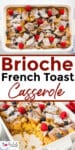 A baked dish of brioche French toast casserole topped with berries and powdered sugar on top of a second image of the cassrole dish missing a piece of french toast casserole with title text between the images.