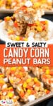 Sweet and salty candy corn peanut bars stacked on a plate and a second image of the bars sliced on a tray with title text between the images.