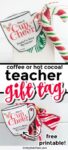 A printable teacher gift tag attached to a Starbucks cup with a candy cane, and another attached to a box of hot chocolate stir sticks. Text says "coffee or hot cocoa! teacher gift tag, free printable!.