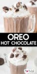 Close-up of Oreo hot chocolate topped with whipped cream and crushed Oreo cookies in a glass mug over a second image of the oreo hot chocolate from farther back with title text between the images.