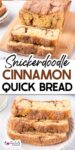 Snickerdoodle cinnamon bread on a cutting board sliced on top of a second image of three thick slices on a plate with title text between the images.