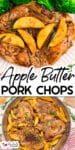 Two images of apple butter pork chops topped with cooked apple slices close up on a plate and in a pan with title text between the images.