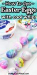 A variety of colorful dyed Easter eggs on a table with a tub of whipped topping and a colorful dyed whipped topping mixture in a bowl. Text reads "How to dye Easter Eggs with cool whip!.