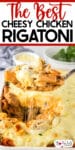 Baked cheesy chicken rigatoni in a casserole dish with a serving spoon scooping a large cheesy scoop of pasta and title text above the image.