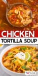 Chicken tortilla soup in a ladle being scooped from a pot over a second close image of chicken tortialla soup in a bowl topped with tortilla strips, sour cream, cheese and lime with title text between images.