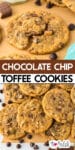 Toffee Chocolate chip cookie being split into two pieces with a second image of piled cookies on parchment paper with title text between the images.