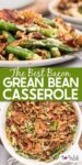 A plate full of green bean casserole with crispy onions and bacon pieces over top of a seocnd image of the green bean casserole in a pan with title text between the images.