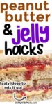 Close-up of a peanut butter and jelly sandwich with text: "peanut butter & jelly hacks" and "tasty ideas to mix it up.