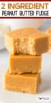 Three stacked pieces of 2 ingredient peanut butter fudge stacked high with the top piece missing a bite and title text across the top of the images.