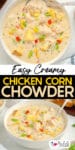 A bowl of creamy chicken corn chowder garnished from above and a second image of the bowl from the side with title text in between the images.