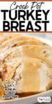 Close-up of sliced turkey breast with gravy with title text that says crock pot turkey breast at the top.