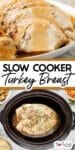 Slow cooked turkey breast slices on a plate with gravy over a second image of a bone in turkey breast in the slow cooker with title text between the images.