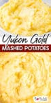 Close-up of creamy Yukon Gold mashed potatoes in a bowl over a second image of a really close image of the creamy potatoes with title text in between the images.