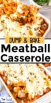 A casserole dish with a dump and bake meatball pasta topped with melted cheese being scooped with a spoon over a second image of the full casserole pan with title text in between the images.