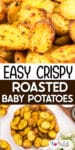 Golden roasted baby potatoes up close over a second image of the potatoes piled in a bowl on a counter with title text between the images.