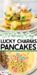 Stack of colorful pancakes topped with whipped cream and Lucky Charms cereal over a second image of cereal being poured into a bowl of pancake batter.