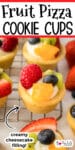 Mini fruit pizza cookie cups with creamy cheesecake filling, topped with fresh fruit and title text across the top of the image.