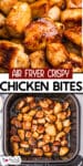 Close-up of cooked chicken bites over a second image of the chicken bites in the air fryer base with title text between the images.