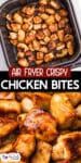 Crispy air fryer chicken bites cooked in an air fryer basket over a second image close up of the chicken with title text between the images.