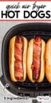 Three bacon-wrapped hot dogs in buns are shown inside an air fryer basket. Text on the image reads, "Quick air fryer hot dogs, 3 ingredients!.