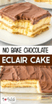 No bake chocolate eclair cake with layers of graham crackers, creamy filling, and chocolate topping, shown sliced on a plate and in a glass baking dish.