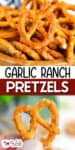 A close-up of garlic ranch pretzels displayed in a bowl, with a hand holding a single garlic ranch pretzel in the foreground. Text reads "Garlic Ranch Pretzels.
