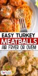 Plate of spaghetti topped with turkey meatballs, one meatball cut open with a fork, and a separate bowl of plain turkey meatballs, labeled "Easy Turkey Meatballs Air Fryer or Oven.